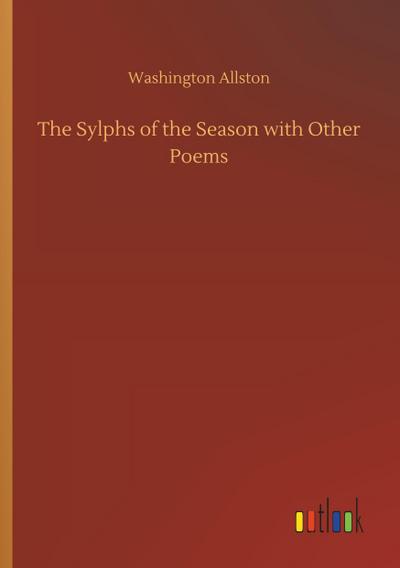 The Sylphs of the Season with Other Poems