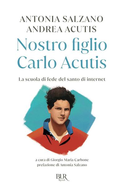 Nostro figlio Carlo Acutis. La scuola di fede del santo di internet