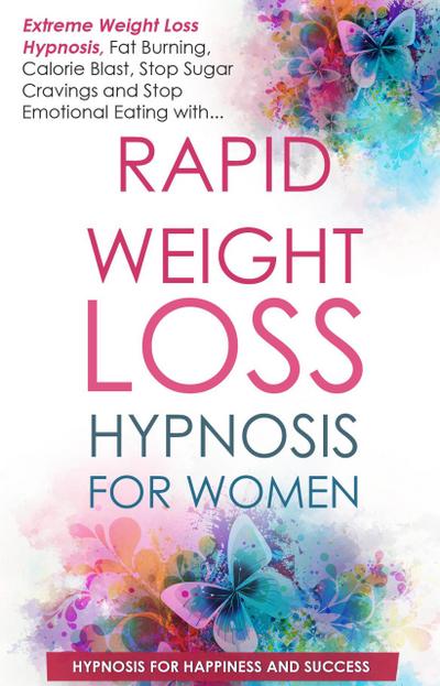 Rapid Weight Loss for Women: Extreme Weight Loss Hypnosis, Fat Burning, Calorie Blast, Stop Sugar Cravings and Stop Emotional Eating