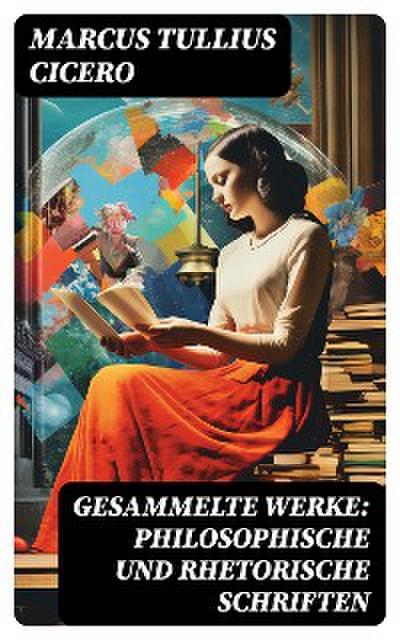 Gesammelte Werke: Philosophische und Rhetorische Schriften
