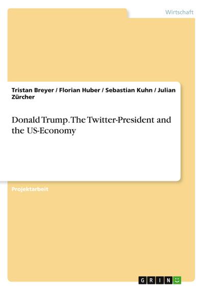 Donald Trump. The Twitter-President and the US-Economy
