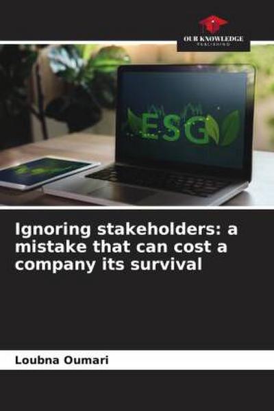 Ignoring stakeholders: a mistake that can cost a company its survival