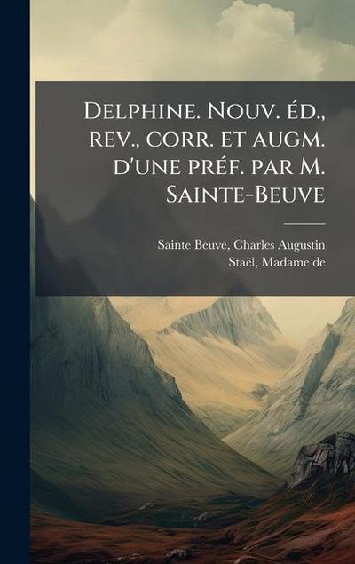 Delphine. Nouv. Ã(c)d., rev., corr. et augm. d’une prÃ(c)f. par M. Sainte-Beuve