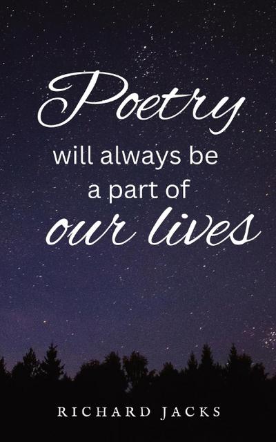 Poetry Will Always Be A Part Of Our Lives.