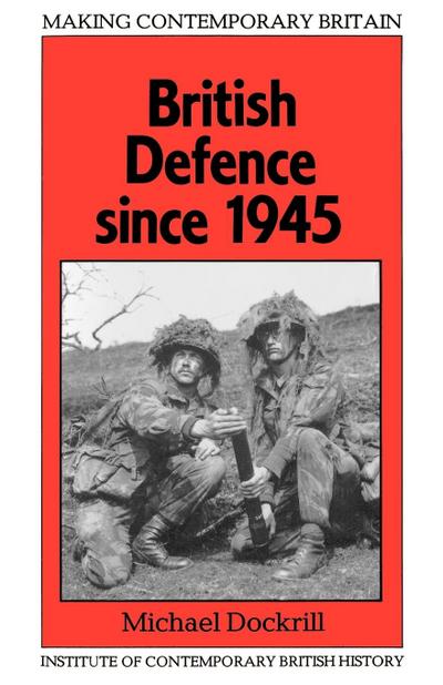 Dockrill, M: British Defence Since 1945