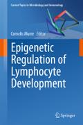 Epigenetic Regulation of Lymphocyte Development (Current Topics in Microbiology and Immunology, Vol. 356)