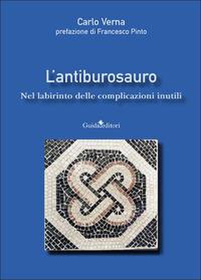 L’ antiburosauro. Nel labirinto delle complicazioni inutili