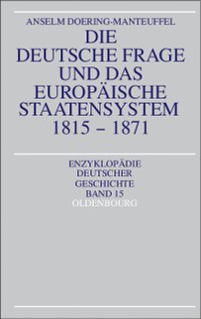 Die deutsche Frage und das europäische Staatensystem 1815-1871