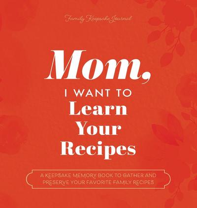 Mom, I Want to Learn Your Recipes