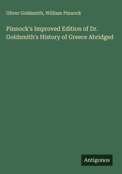 Pinnock’s Improved Edition of Dr. Goldsmith’s History of Greece Abridged