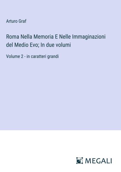 Roma Nella Memoria E Nelle Immaginazioni del Medio Evo; In due volumi