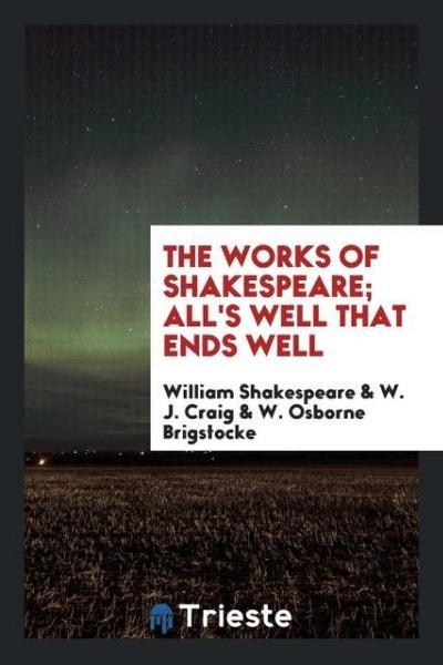 The Works of Shakespeare; All’s Well that Ends Well
