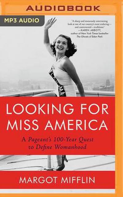 Looking for Miss America: A Pageant’s 100-Year Quest to Define Womanhood