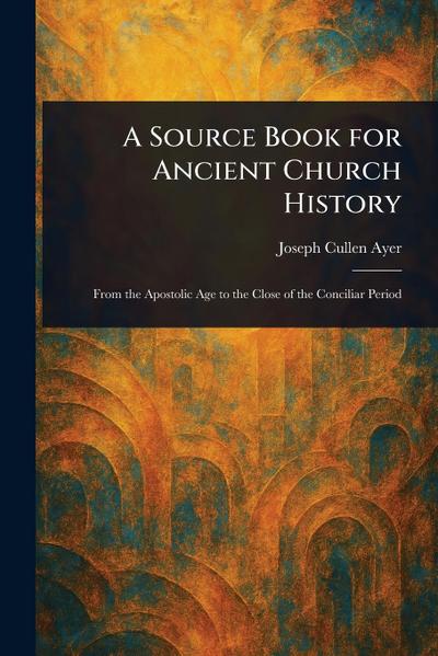 A Source Book for Ancient Church History