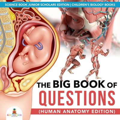 The Big Book of Questions (Human Anatomy Edition) | Science Book Junior Scholars Edition | Children’s Biology Books
