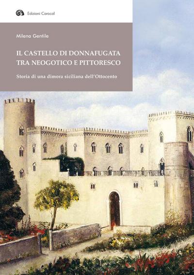 Il Castello di Donnafugata tra neogotico e pittoresco. Storia di una dimora siciliana dell’Ottocento