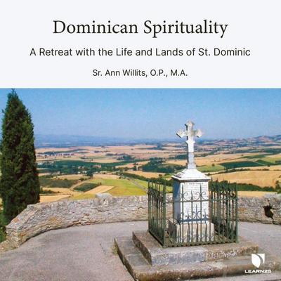Dominican Spirituality: A Retreat with the Life and Lands of St. Dominic