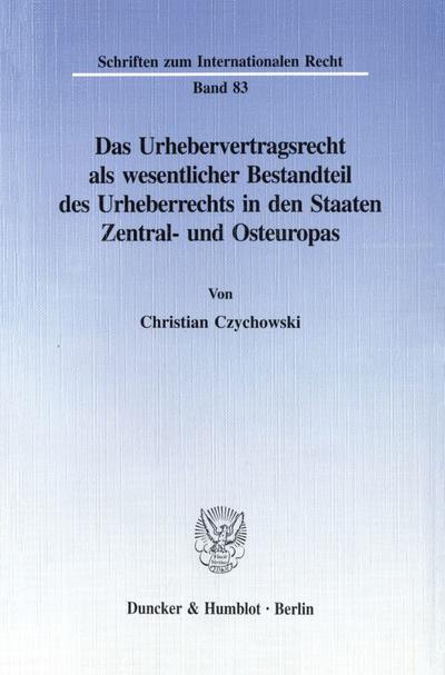 Das Urhebervertragsrecht als wesentlicher Bestandteil des Urheberrechts in den Staaten Zentral- und Osteuropas.