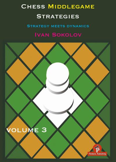 Chess Middlegame Strategies Volume 3