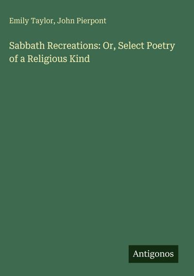 Sabbath Recreations: Or, Select Poetry of a Religious Kind