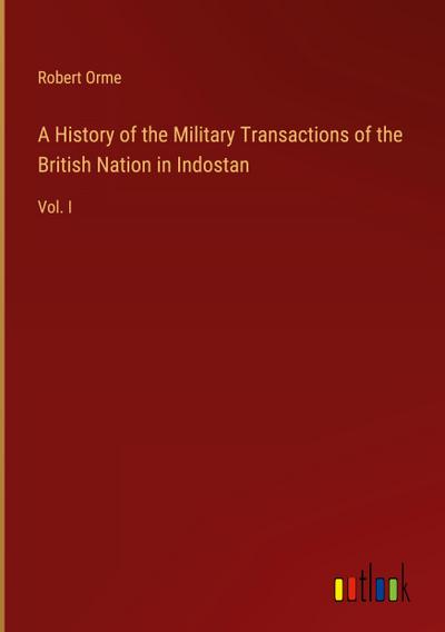 A History of the Military Transactions of the British Nation in Indostan