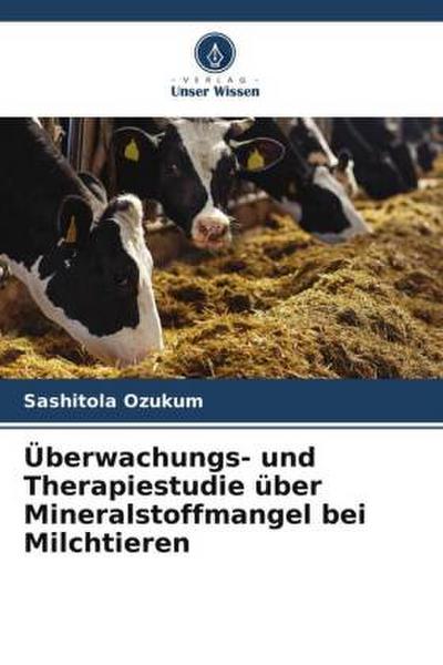 Überwachungs- und Therapiestudie über Mineralstoffmangel bei Milchtieren