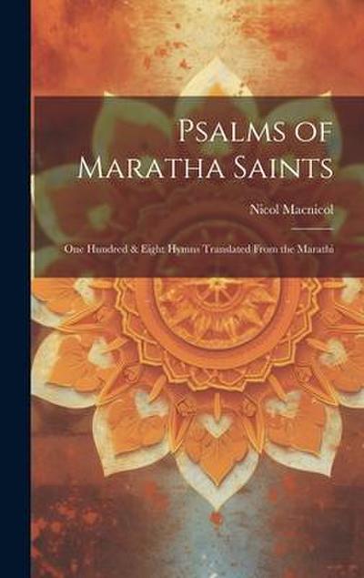 Psalms of Maratha Saints; one Hundred & Eight Hymns Translated From the Marathi