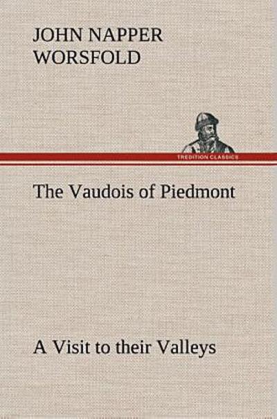 The Vaudois of Piedmont A Visit to their Valleys