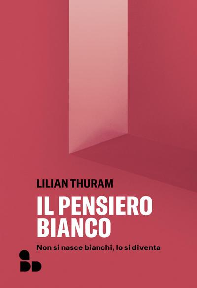 Il pensiero bianco. Non si nasce bianchi, lo si diventa