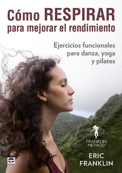 Cómo respirar para mejorar el rendimiento : ejercicios funcionales para danza, yoga y pilates