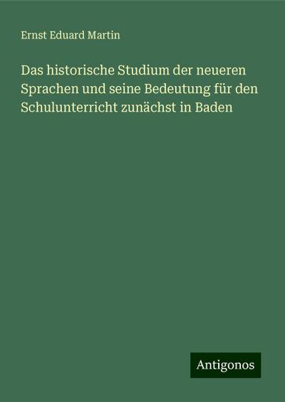 Martin, E: Das historische Studium der neueren Sprachen und