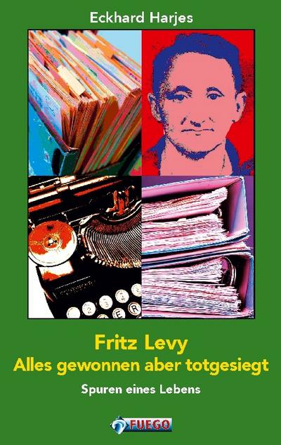 Fritz Levy - Alles gewonnen aber totgesiegt