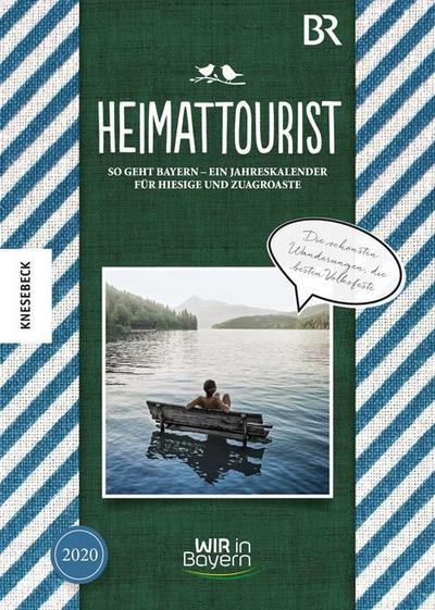 Heimattourist 2020: So geht Bayern – Ein Jahreskalender für Hiesige und Zuagroaste. Mein Jahr 2020 mit "Wir in Bayern"