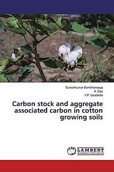 Carbon stock and aggregate associated carbon in cotton growing soils