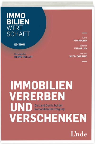 Immobilien vererben und verschenken: Do`s and Don`ts bei der Immobilienübertragung (Edition Immobilienwirtschaft)