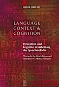 Perzeption und kognitive Verarbeitung der Sprechmelodie: Theoretische Grundlagen und empirische Untersuchungen Oliver Niebuhr Author