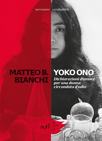Yoko Ono. Dichiarazioni d’amore per una donna circondata d’odio