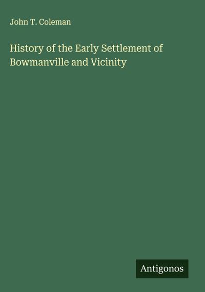 History of the Early Settlement of Bowmanville and Vicinity