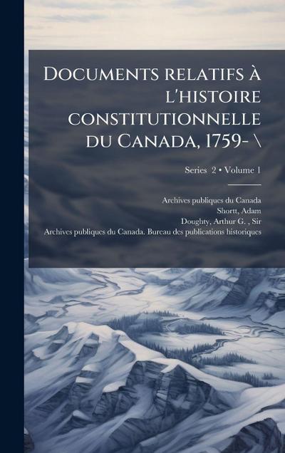 Documents relatifs Ã l’histoire constitutionnelle du Canada, 1759-