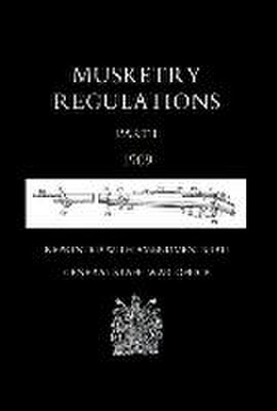 MUSKETRY REGULATIONS Part 1 1909 (Reprinted with amendments1914)