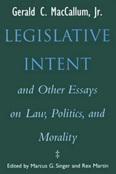 Legislative Intent and Other Essays on Politics, Law, and Morality