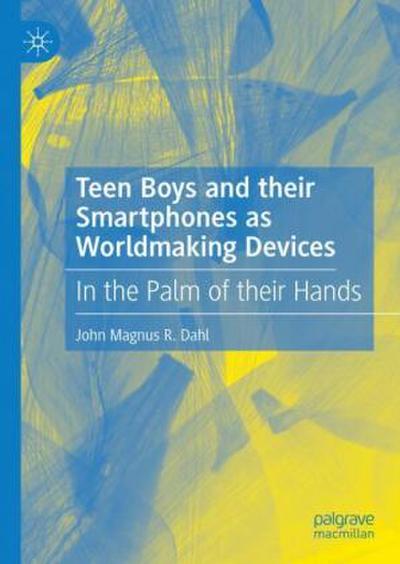 Teen Boys and their Smartphones as Worldmaking Devices