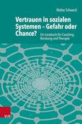 Vertrauen in sozialen Systemen - Gefahr oder Chance? von Walter (Dr.) Schwertl | Taschenbuch