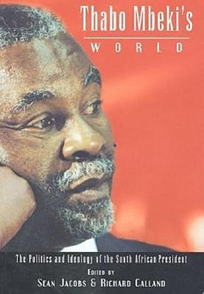 Thabo Mbeki’s World: The Politics and Ideology of the South African President