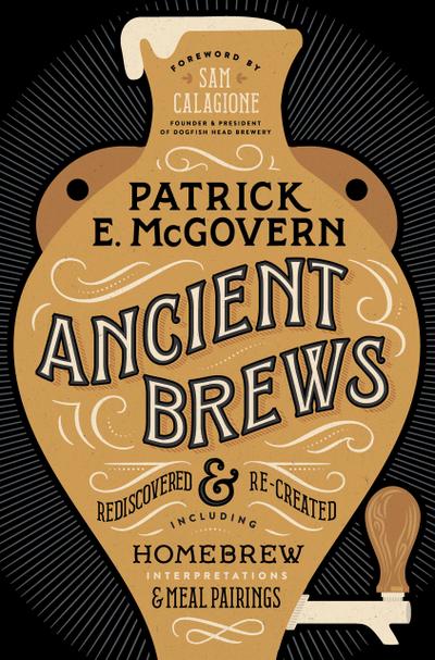 Ancient Brews: Rediscovered and Re-created