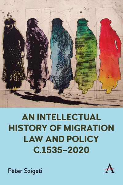 An Intellectual History of Migration Law and Policy C.1535-2020