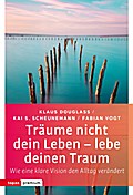 Träume nicht dein Leben - lebe deinen Traum