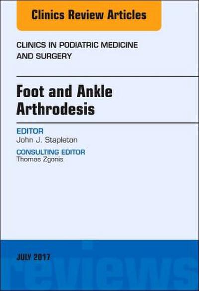 Foot and Ankle Arthrodesis, an Issue of Clinics in Podiatric Medicine and Surgery