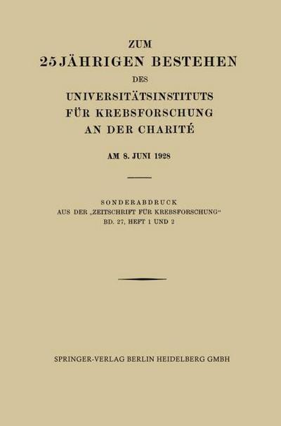 Zum 25 Jährigen Bestehen des Universitätsinstituts für Krebsforschung an der Charité am 8. Juni 1928