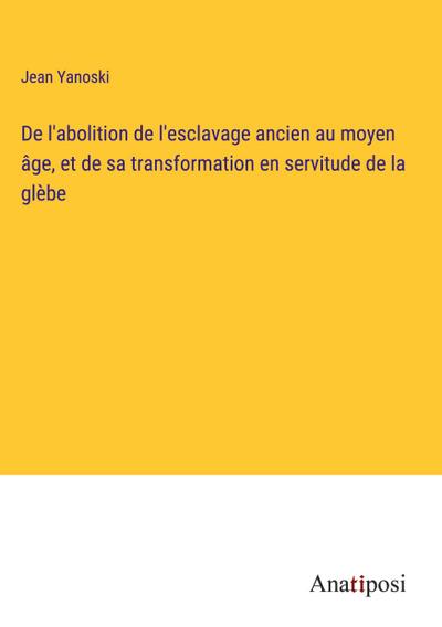 De l’abolition de l’esclavage ancien au moyen âge, et de sa transformation en servitude de la glèbe